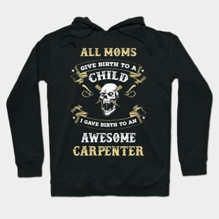 All mom give birth to child I gave birth to an awesome carpenter Hoodie